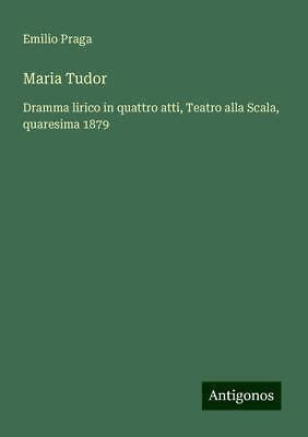 Maria Tudor : dramma lirico in quattro atti 